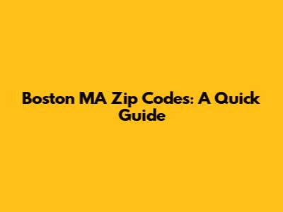 Boston MA Zip Codes: A Quick Guide
