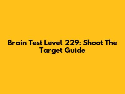 Brain Test Level 229: Shoot The Target Guide