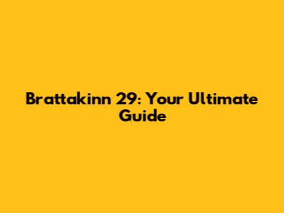 Brattakinn 29: Your Ultimate Guide