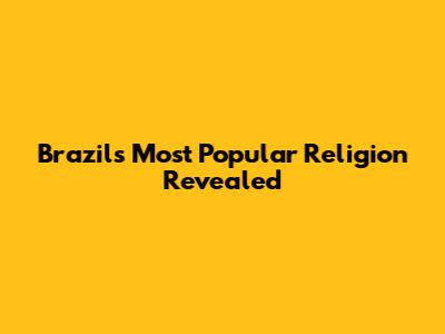 Brazil's Most Popular Religion Revealed