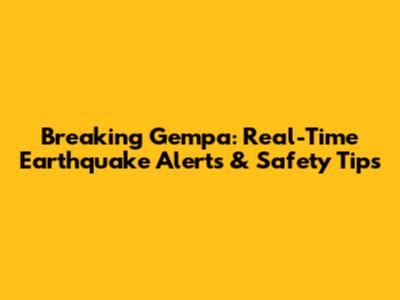 Breaking Gempa: Real-Time Earthquake Alerts & Safety Tips