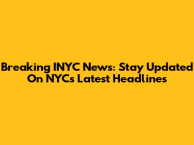 Breaking INYC News: Stay Updated On NYC's Latest Headlines