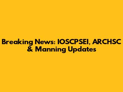 Breaking News: IOSCPSEI, ARCHSC & Manning Updates