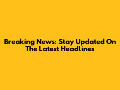 Breaking News: Stay Updated On The Latest Headlines