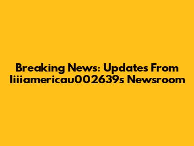 Breaking News: Updates From Iiiiamericau002639's Newsroom