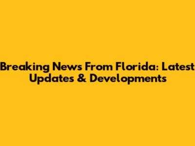 Breaking News From Florida: Latest Updates & Developments