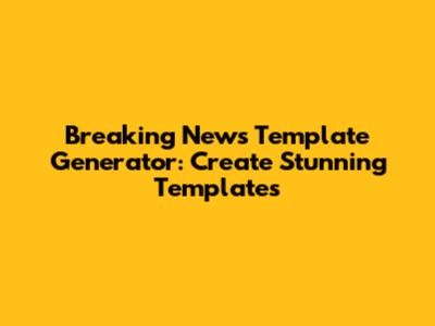 Breaking News Template Generator: Create Stunning Templates