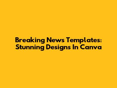 Breaking News Templates: Stunning Designs In Canva