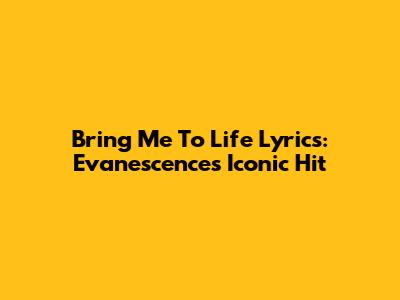 Bring Me To Life Lyrics: Evanescence's Iconic Hit