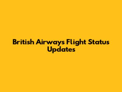 British Airways Flight Status Updates