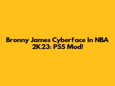 Bronny James Cyberface In NBA 2K23: PS5 Mod!