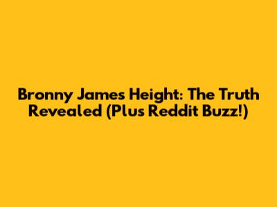 Bronny James Height: The Truth Revealed (Plus Reddit Buzz!)