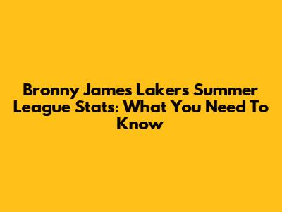 Bronny James Lakers Summer League Stats: What You Need To Know