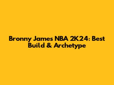 Bronny James NBA 2K24: Best Build & Archetype