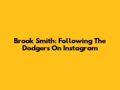 Brook Smith: Following The Dodgers On Instagram
