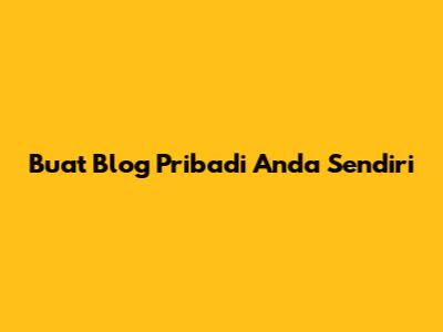 Buat Blog Pribadi Anda Sendiri
