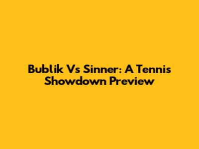 Bublik Vs Sinner: A Tennis Showdown Preview