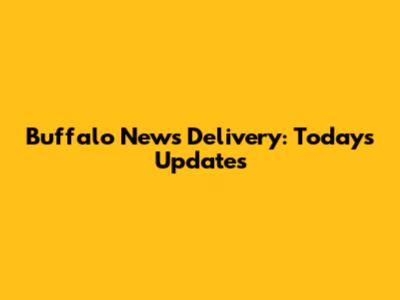 Buffalo News Delivery: Today's Updates