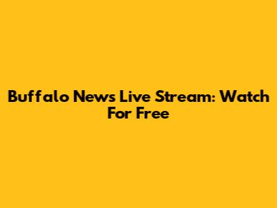 Buffalo News Live Stream: Watch For Free