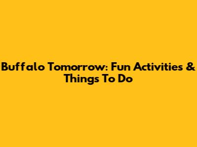 Buffalo Tomorrow: Fun Activities & Things To Do