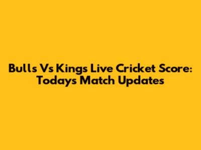 Bulls Vs Kings Live Cricket Score: Today's Match Updates
