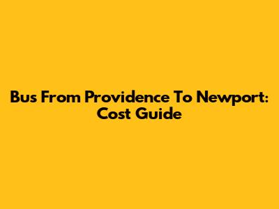 Bus From Providence To Newport: Cost Guide