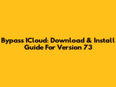 Bypass ICloud: Download & Install Guide For Version 73