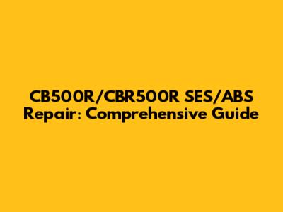 CB500R/CBR500R SES/ABS Repair: Comprehensive Guide