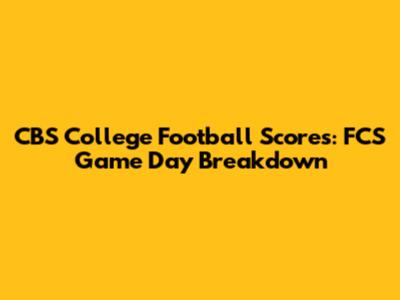 CBS College Football Scores: FCS Game Day Breakdown