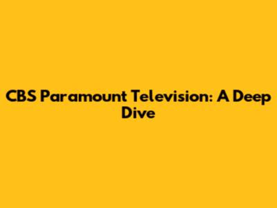CBS Paramount Television: A Deep Dive