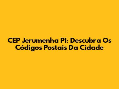 CEP Jerumenha PI: Descubra Os Códigos Postais Da Cidade
