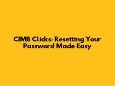 CIMB Clicks: Resetting Your Password Made Easy