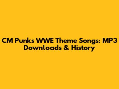 CM Punk's WWE Theme Songs: MP3 Downloads & History