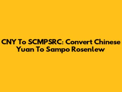 CNY To SCMPSRC: Convert Chinese Yuan To Sampo Rosenlew