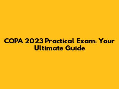 COPA 2023 Practical Exam: Your Ultimate Guide