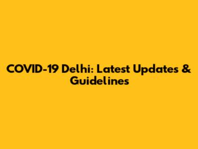 COVID-19 Delhi: Latest Updates & Guidelines