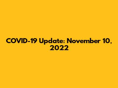 COVID-19 Update: November 10, 2022