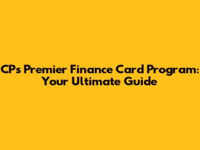 CP's Premier Finance Card Program: Your Ultimate Guide