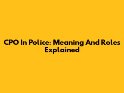 CPO In Police: Meaning And Roles Explained