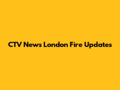 CTV News London Fire Updates