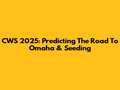 CWS 2025: Predicting The Road To Omaha & Seeding