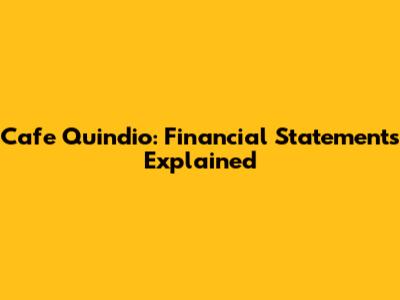 Cafe Quindio: Financial Statements Explained