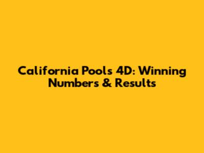 California Pools 4D: Winning Numbers & Results