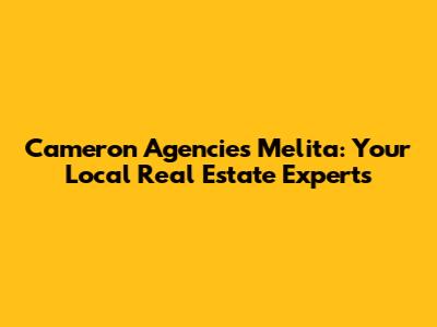 Cameron Agencies Melita: Your Local Real Estate Experts