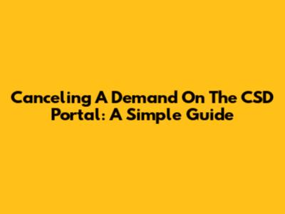 Canceling A Demand On The CSD Portal: A Simple Guide