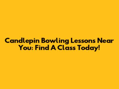 Candlepin Bowling Lessons Near You: Find A Class Today!