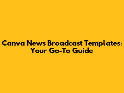 Canva News Broadcast Templates: Your Go-To Guide