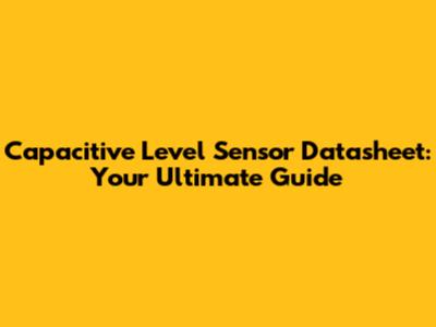 Capacitive Level Sensor Datasheet: Your Ultimate Guide