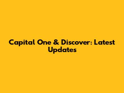 Capital One & Discover: Latest Updates
