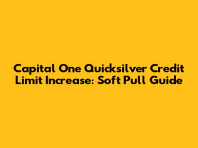 Capital One Quicksilver Credit Limit Increase: Soft Pull Guide